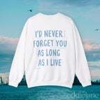 The I'll Never Forget You Sweatshirt