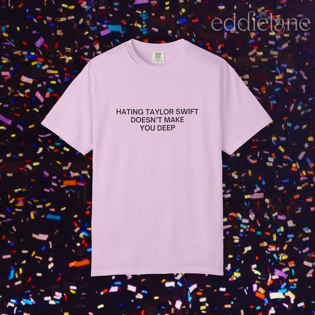 Hating Doesn't Make You Deep Tee