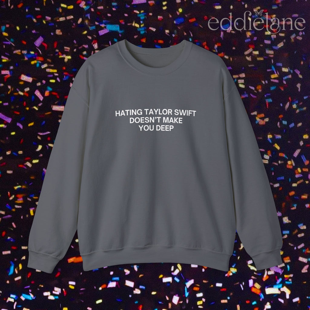 The Hating Taylor Doesn't Make You Deep Sweatshirt