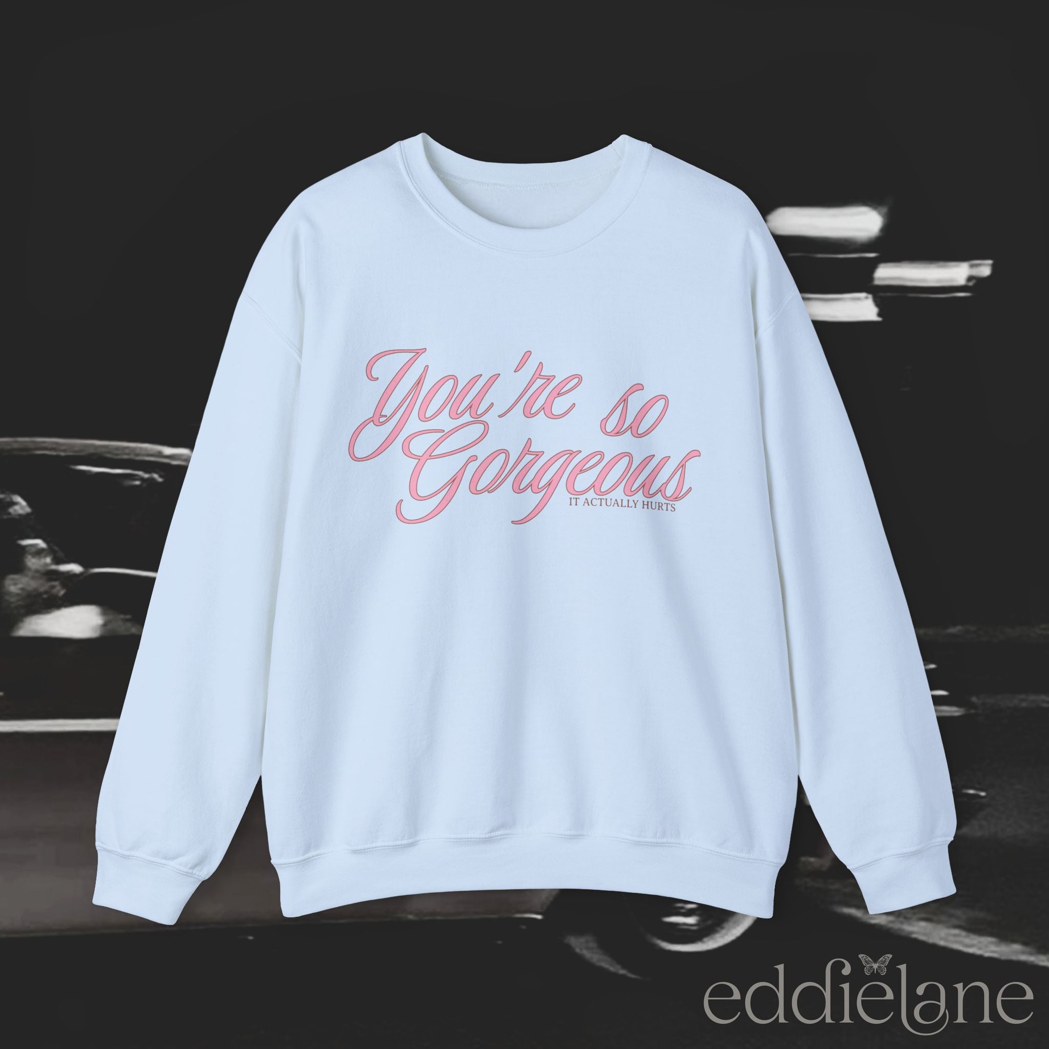 The You're Gorgeous Sweatshirt