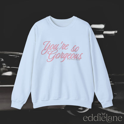 The You're So Gorgeous Crewneck Sweatshirt