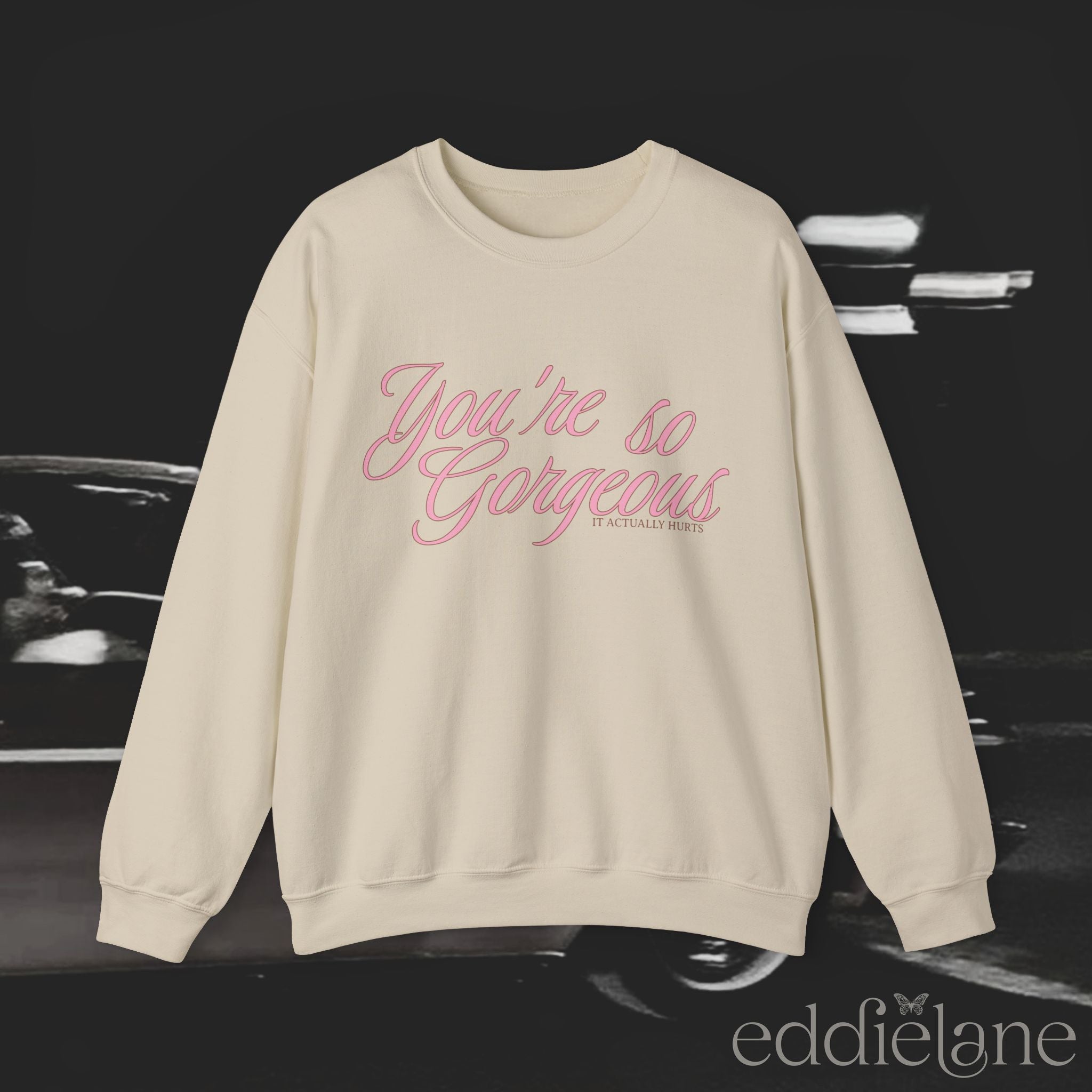 The You're Gorgeous Sweatshirt