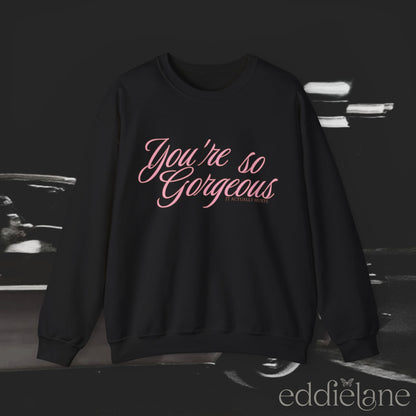 The You're So Gorgeous Crewneck Sweatshirt