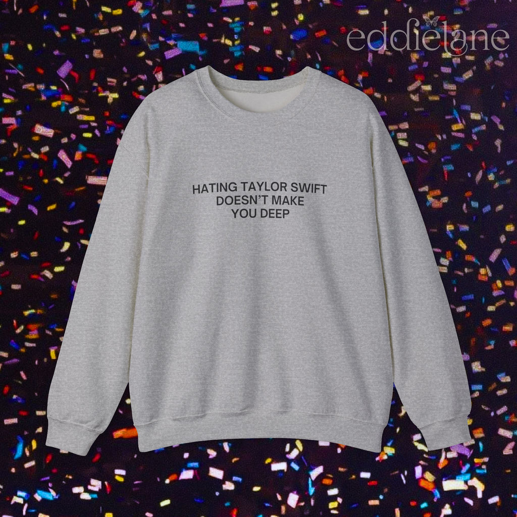 The Hating Taylor Doesn't Make You Deep Sweatshirt