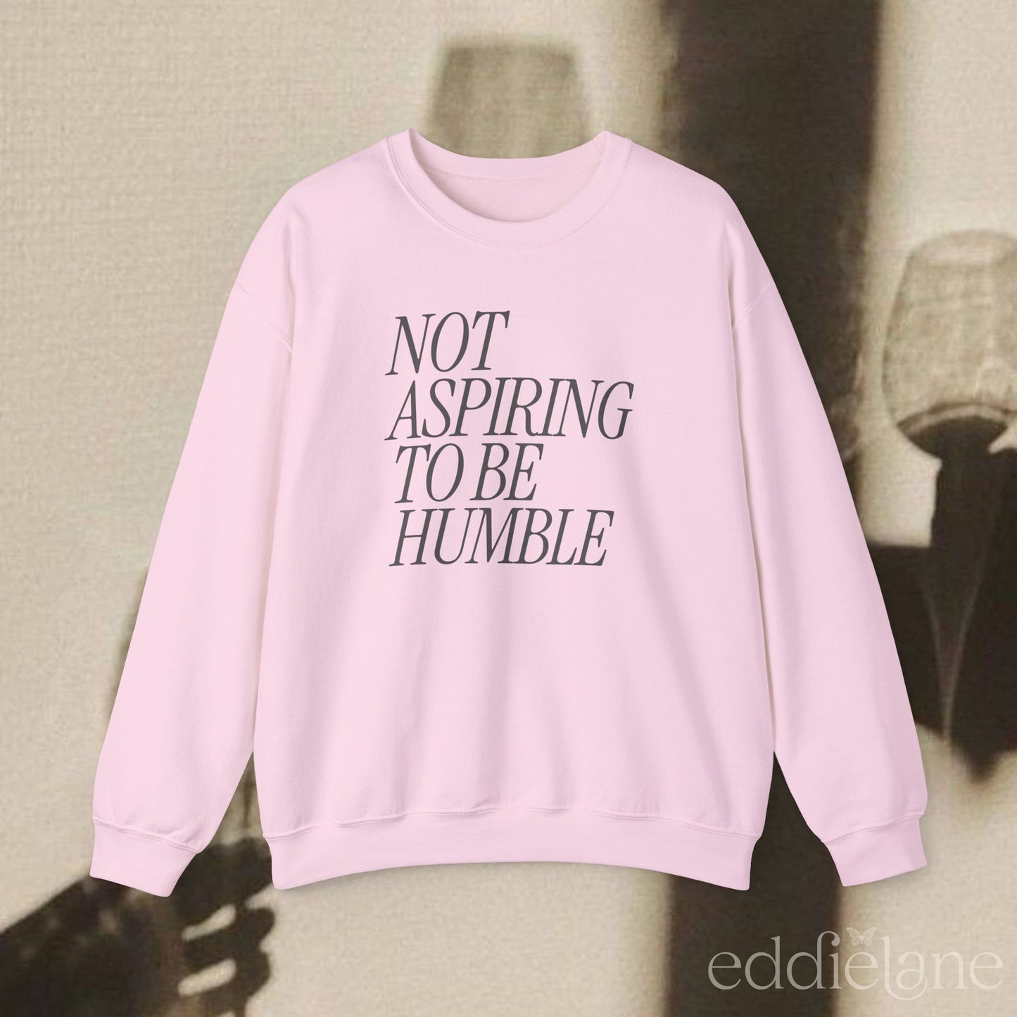 The Not Aspiring To Be Humble Sweatshirt