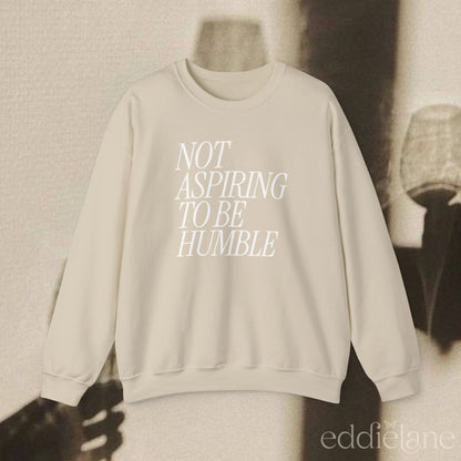 The Not Aspiring To Be Humble Sweatshirt