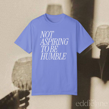 The Not Aspiring To Be Humble Tee