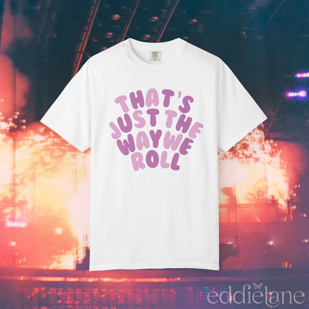 The Just The Way We Roll Tee