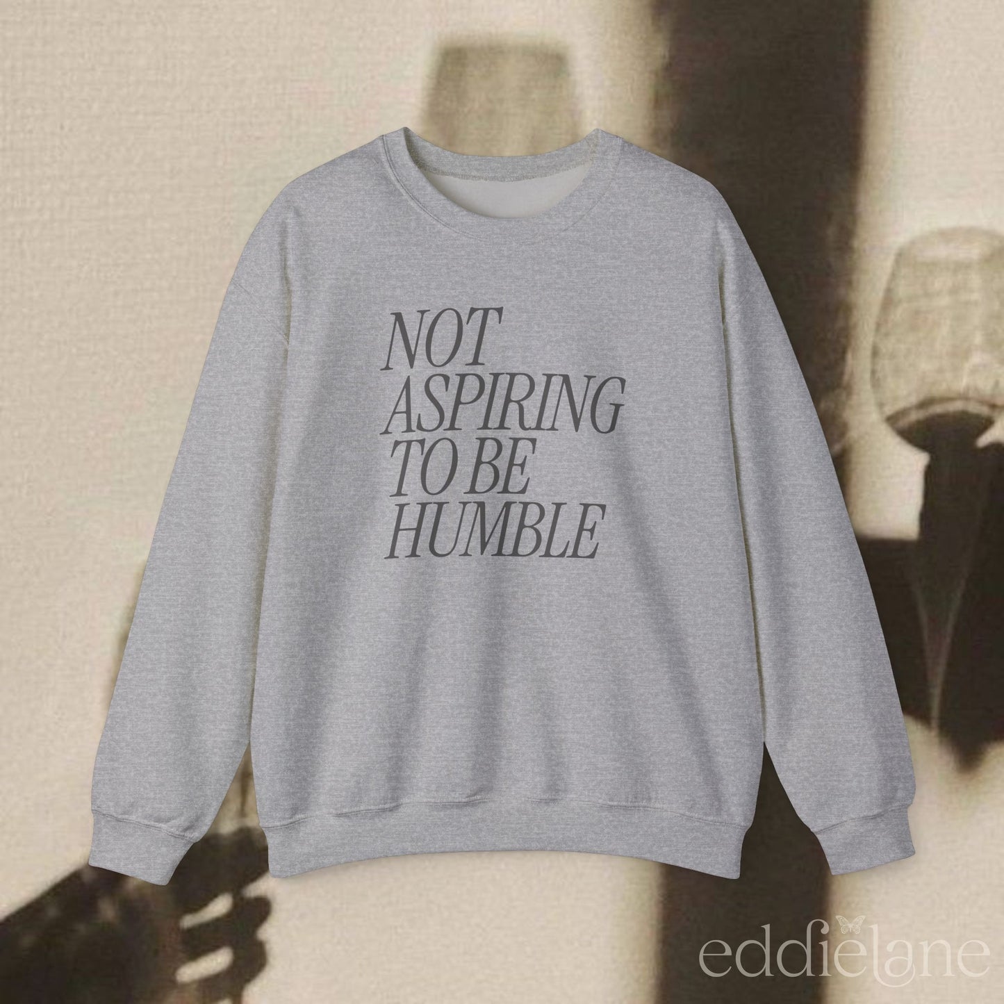 The Not Aspiring To Be Humble Sweatshirt