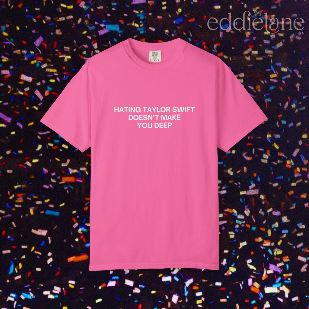 Hating Doesn't Make You Deep Tee