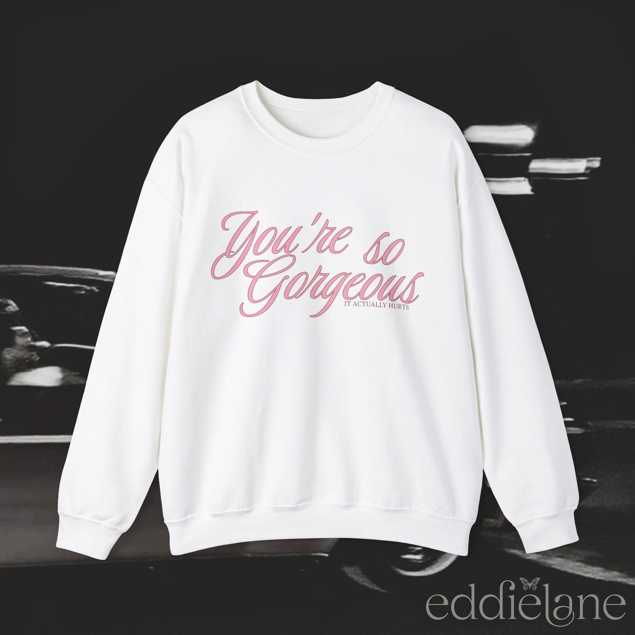 The You're Gorgeous Sweatshirt