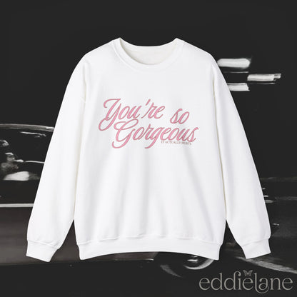 The You're So Gorgeous Crewneck Sweatshirt