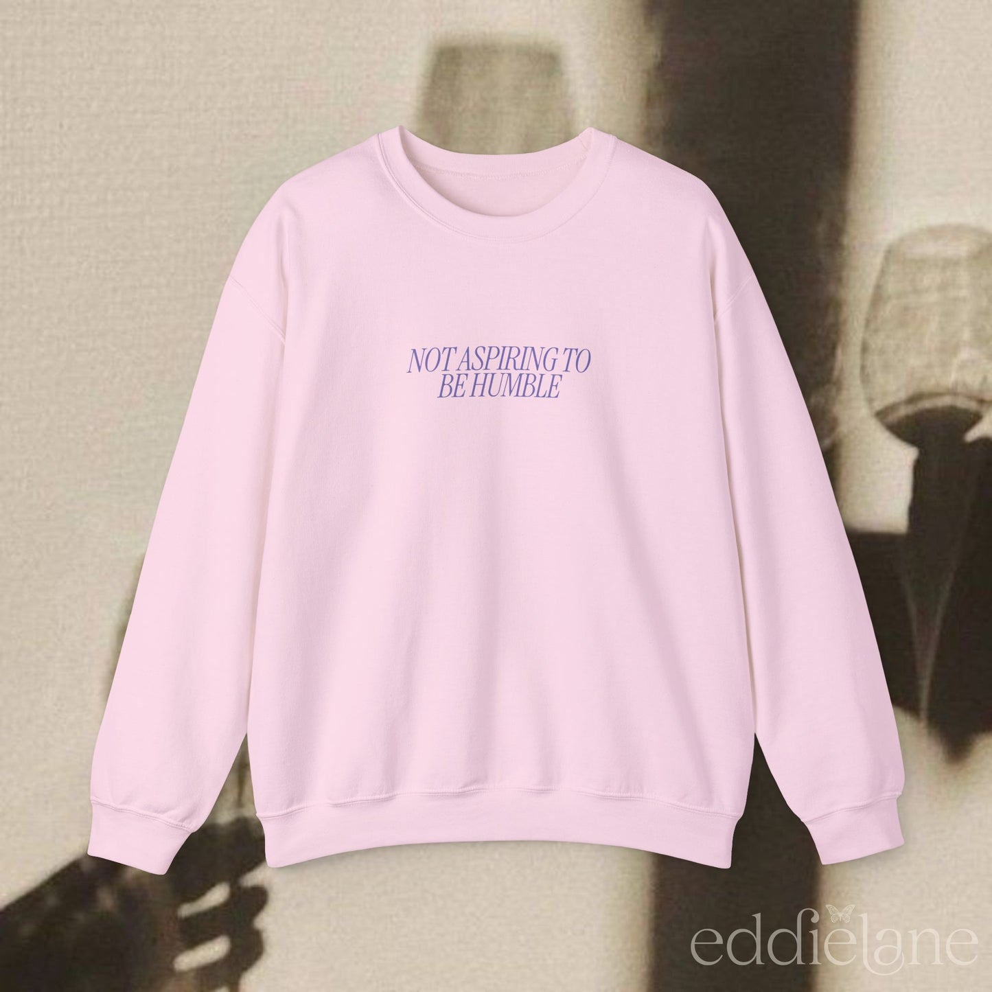 The Women Are Not Aspiring To Be Humble Sweatshirt