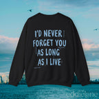 The I'll Never Forget You Sweatshirt