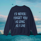 The I'll Never Forget You Sweatshirt