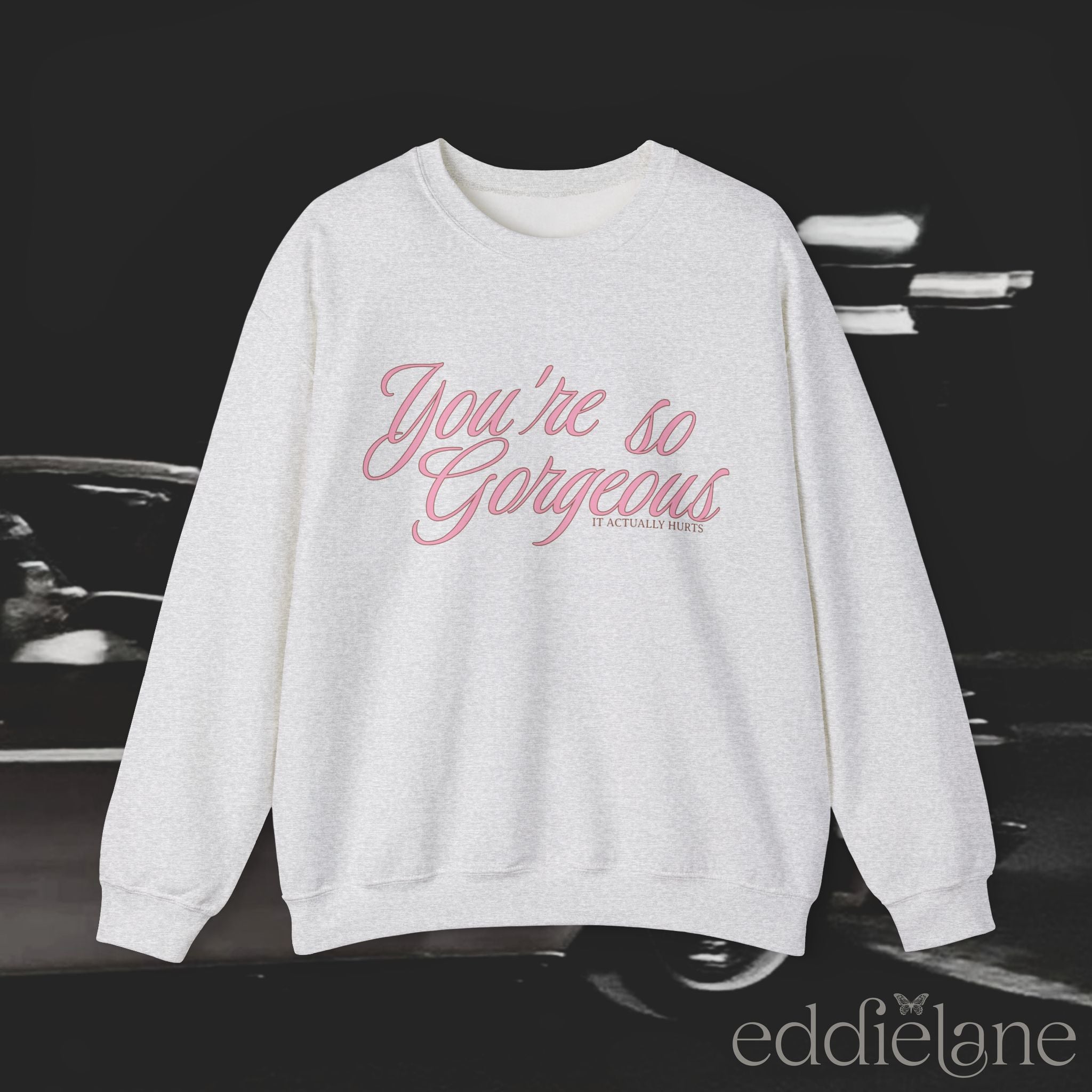 The You're Gorgeous Sweatshirt