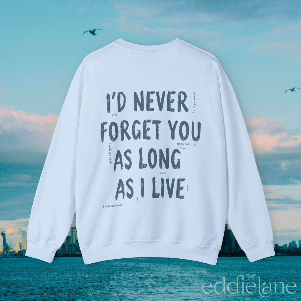 The I'll Never Forget You Sweatshirt