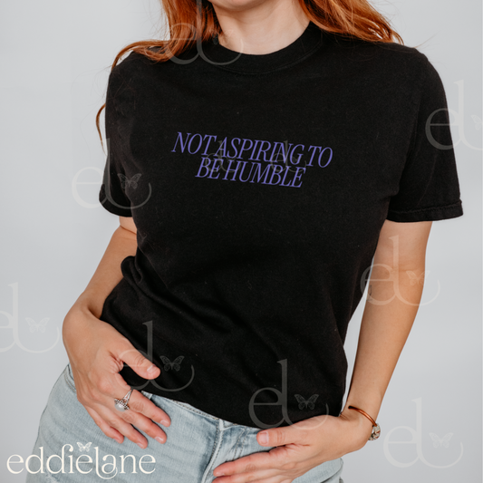 The Women Are Not Aspiring To Be Humble Tee