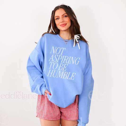 The Not Aspiring To Be Humble Sweatshirt