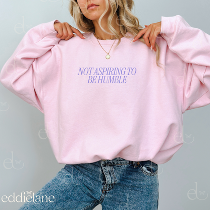 The Women Are Not Aspiring To Be Humble Sweatshirt