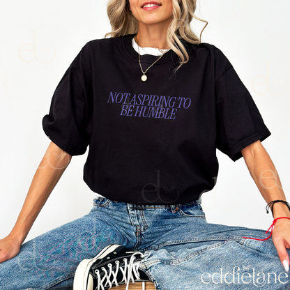 The Women Are Not Aspiring To Be Humble Tee