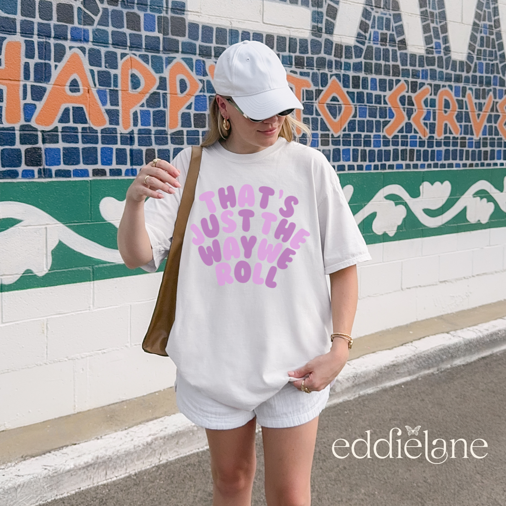 The Just The Way We Roll Tee
